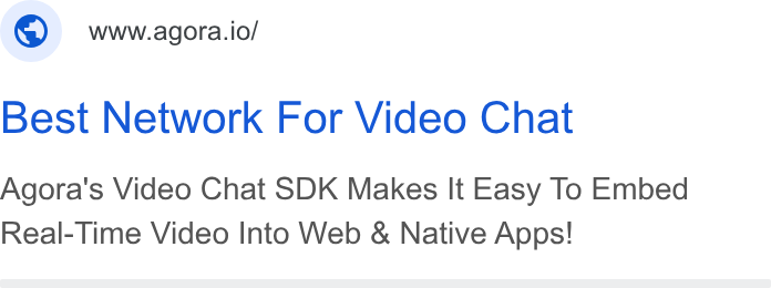 Agora ad on Google Ads: ; ©) wwwagora.io/ Best Network For Video Chat Agora's Video Chat SDK Makes It Easy To Embed Real-Time Video Into Web & Native Apps!