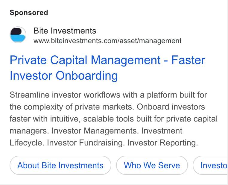 Bite Investments ad on Google Ads: Private Capital Management - Faster Investor Onboarding Streamline investor workflows with a platform built for the complexity of private markets. Onboard investors faster with intuitive, scalable tools built for private capital managers. Investor Managements. Investment Lifecycle. Investor Fundraising. Investor Reporting. About Bite Investments Who We Serve Investo