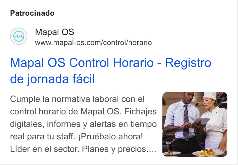 Mapal Group ad on Google Ads: Patrocinado Mapal OS Control Horario - Registro de jornada facil Cumple la normativa laboral con el control horario de Mapal OS. Fichajes digitales, informes y alertas en tiempo real para tu staff. ;Pruébalo ahora! Lider en el sector. Planes y precios.... J