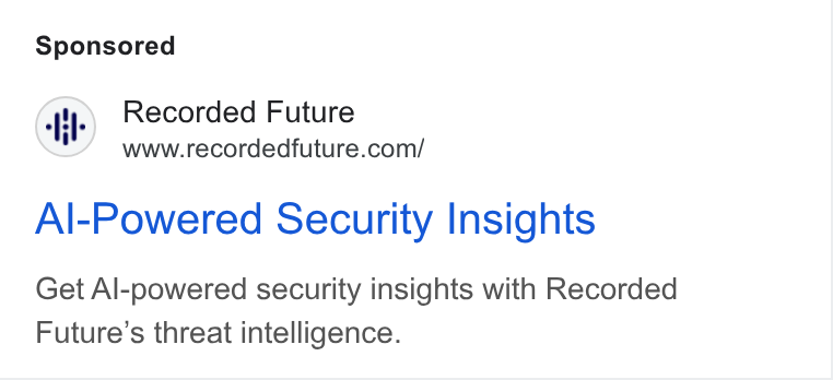 Recorded Future ad on Google Ads: Al-Powered Security Insights Get Al-powered security insights with Recorded Future’s threat intelligence.