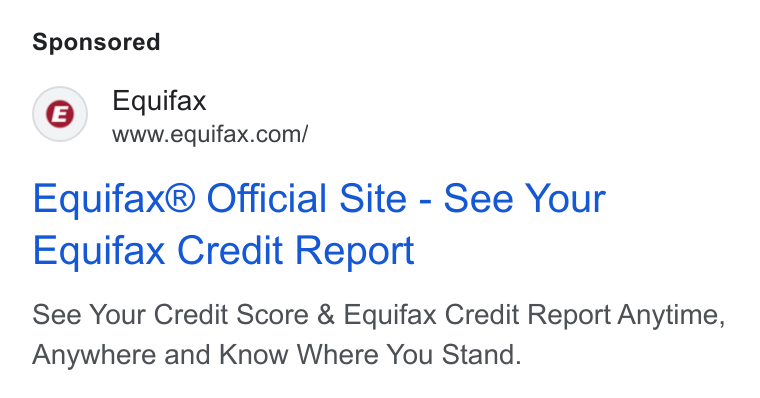 Equifax ad on Google Ads: Equifax® Official Site - See Your Equifax Credit Report See Your Credit Score & Equifax Credit Report Anytime, Anywhere and Know Where You Stand.