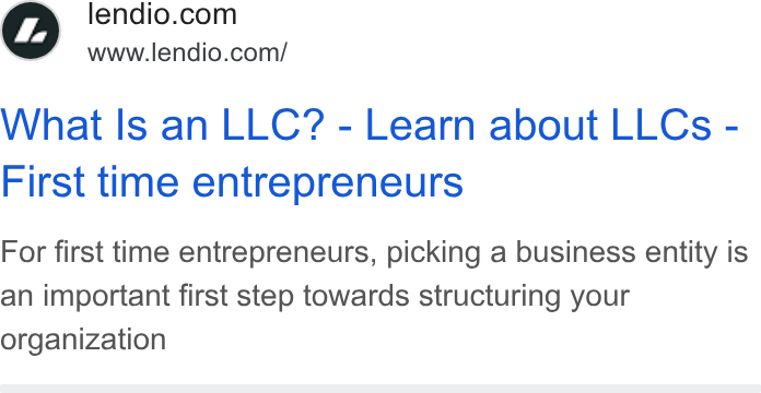 Lendio ad on Google Ads: www.lendio.com/ What Is an LLC? - Learn about LLCs - First time entrepreneurs For first time entrepreneurs, picking a business entity is an important first step towards structuring your organization