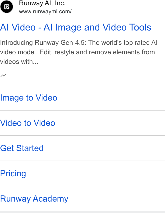 Runway ad on Google Ads: Al Video - Al Image and Video Tools Introducing Runway Gen-4.5: The world's top rated Al video model. Edit, restyle and remove elements from videos with... n~ Image to Video Video to Video Get Started Pricing Runway Academy