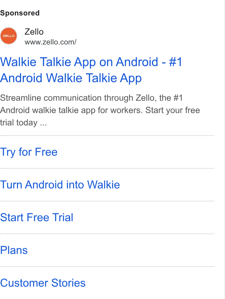 Zello ad on Google Ads: Walkie Talkie App on Android - #1 Android Walkie Talkie App Streamline communication through Zello, the #1 Android walkie talkie app for workers. Start your free trial today ... Try for Free Turn Android into Walkie Start Free Trial Plans Customer Stories
