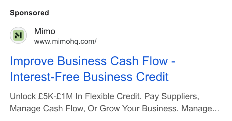 Mimo ad on Google Ads: Improve Business Cash Flow - Interest-Free Business Credit Unlock £5K-£1M In Flexible Credit. Pay Suppliers, Manage Cash Flow, Or Grow Your Business. Manage...