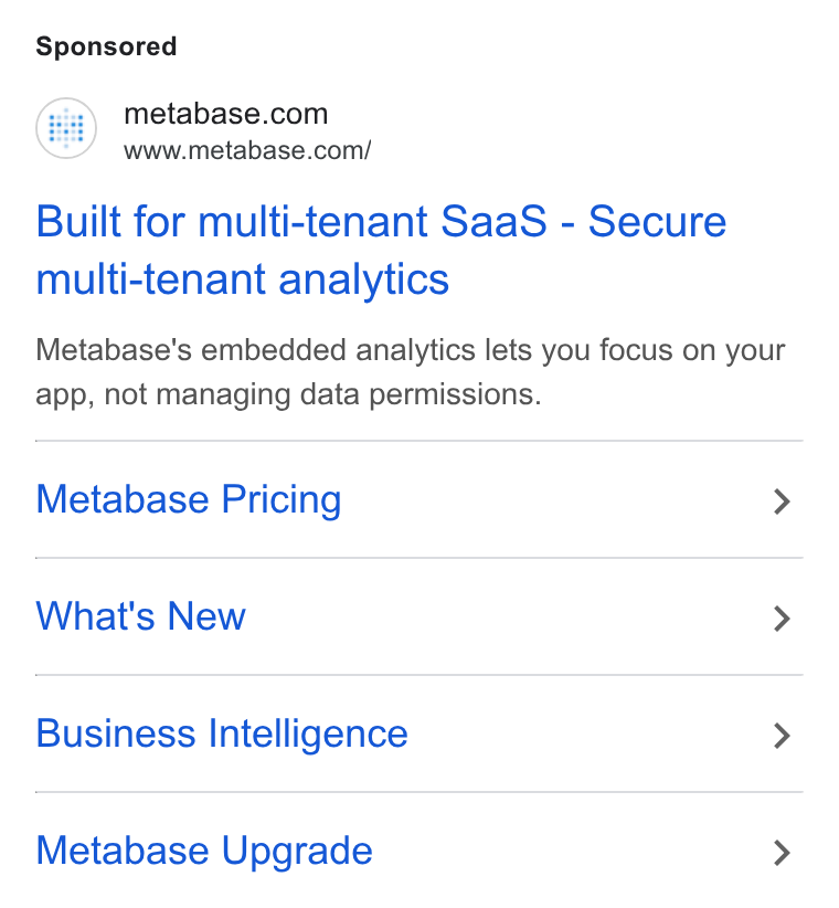 Metabase ad on Google Ads: www.metabase.com/ Built for multi-tenant Saa S - Secure multi-tenant analytics Metabase's embedded analytics lets you focus on your app, not managing data permissions. Metabase Pricing > What's New > Business Intelligence > Metabase Upgrade >