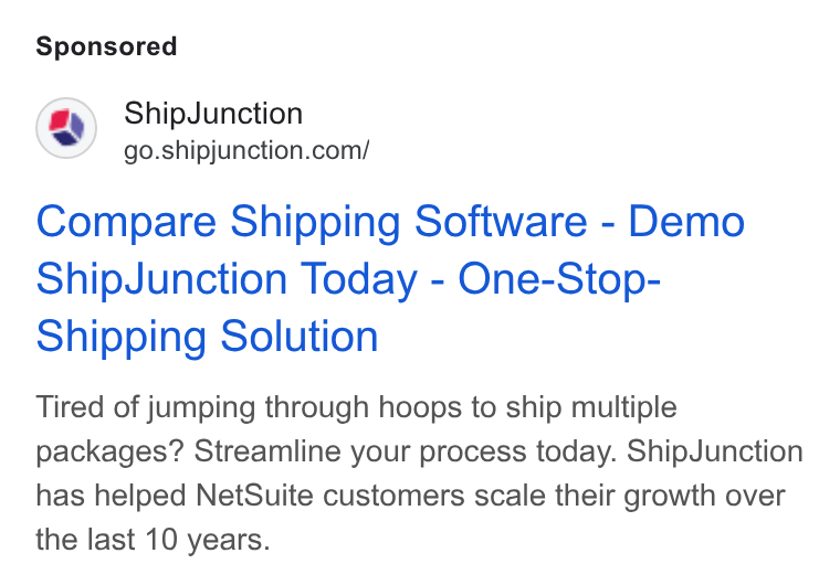 ShipJunction ad on Google Ads: Compare Shipping Software - Demo Ship Junction Today - One-Stop- Shipping Solution Tired of jumping through hoops to ship multiple packages? Streamline your process today. Ship Junction has helped Net Suite customers scale their growth over the last 10 years.
