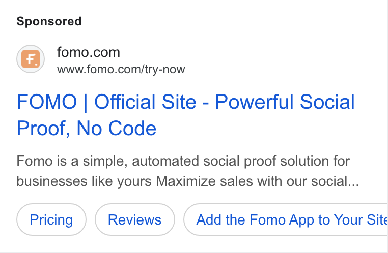 Fomo ad on Google Ads: www.fomo.com/try-now FOMO | Official Site - Powerful Social Proof, No Code Fomo is a simple, automated social proof solution for businesses like yours Maximize sales with our social... Add the Fomo App to Your Site