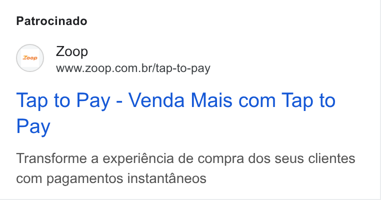 Zoop ad on Google Ads: Patrocinado Tap to Pay - Venda Mais com Tap to Pay Transforme a experiéncia de compra dos seus clientes com pagamentos instantaneos