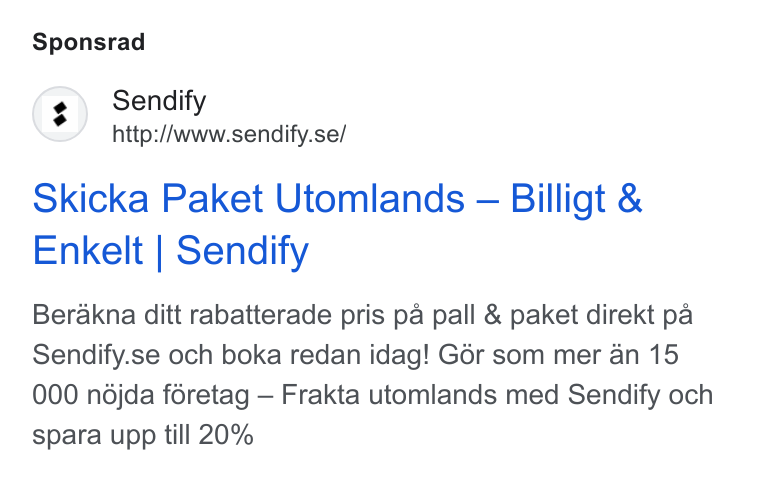 Sendify ad on Google Ads: Sponsrad Skicka Paket Utomlands — Billigt & Enkelt | Sendify Berakna ditt rabatterade pris pa pall & paket direkt pa Sendify.se och boka redan idag! Gér som mer an 15 000 ndjda féretag — Frakta utomlands med Sendify och spara upp till 20%
