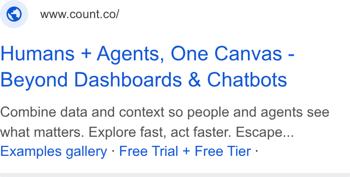 Count ad on Google Ads: Humans + Agents, One Canvas - Beyond Dashboards & Chatbots Combine data and context so people and agents see what matters. Explore fast, act faster. Escape... Examples gallery - Free Trial + Free Tier -