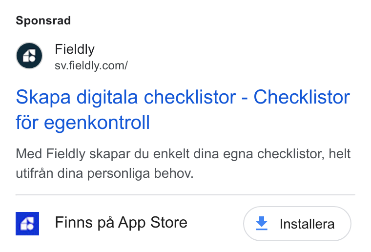 Fieldly ad on Google Ads: Sponsrad Skapa digitala checklistor - Checklistor for egenkontroll Med Fieldly skapar du enkelt dina egna checklistor, helt utifran dina personliga behov. Finns pa App Store