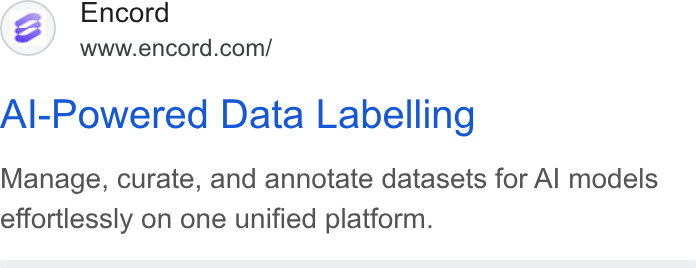 Encord ad on Google Ads: Al-Powered Data Labelling Manage, curate, and annotate datasets for Al models effortlessly on one unified platform.
