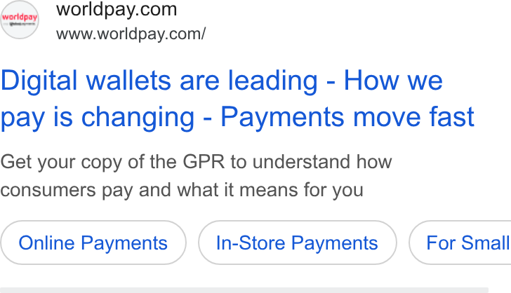 Worldpay ad on Google Ads: www.worldpay.com/ Digital wallets are leading - How we pay is changing - Payments move fast Get your copy of the GPR to understand how consumers pay and what it means for you Online Payments In-Store Payments ) ( For Small
