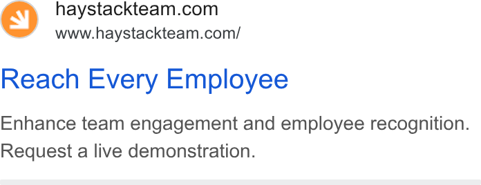 Haystack ad on Google Ads: www.haystackteam.com/ Reach Every Employee Enhance team engagement and employee recognition. Request a live demonstration.