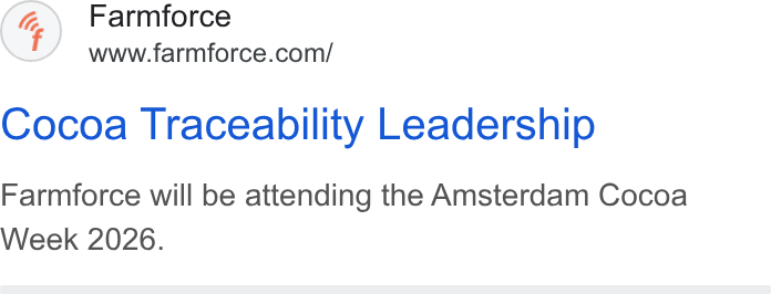 Farmforce ad on Google Ads: Cocoa Traceability Leadership Farmforce will be attending the Amsterdam Cocoa Week 2026.