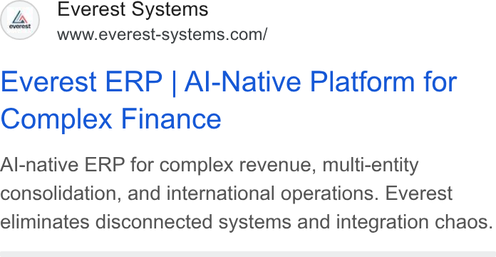 The F Suite ad on Google Ads: Everest ERP | Al-Native Platform for Complex Finance Al-native ERP for complex revenue, multi-entity consolidation, and international operations. Everest eliminates disconnected systems and integration chaos.