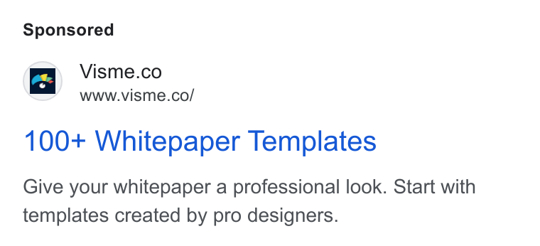 Visme ad on Google Ads: www.visme.co/ 100+ Whitepaper Templates Give your whitepaper a professional look. Start with templates created by pro designers.