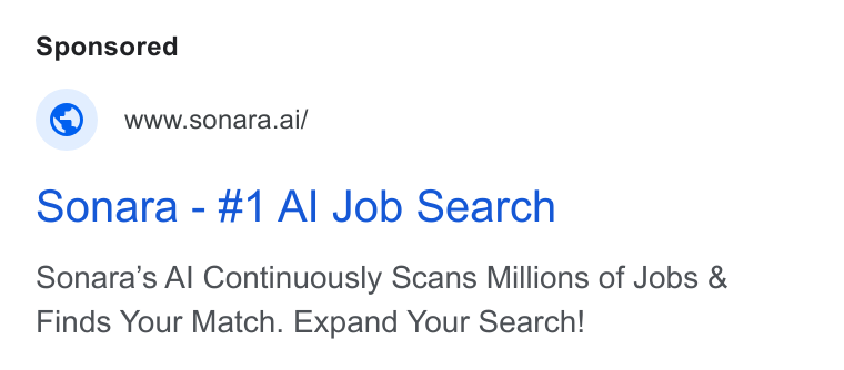 Sonara ad on Google Ads: © wwwssonara.ai/ Sonara - #1 Al Job Search Sonara’s Al Continuously Scans Millions of Jobs & Finds Your Match. Expand Your Search!