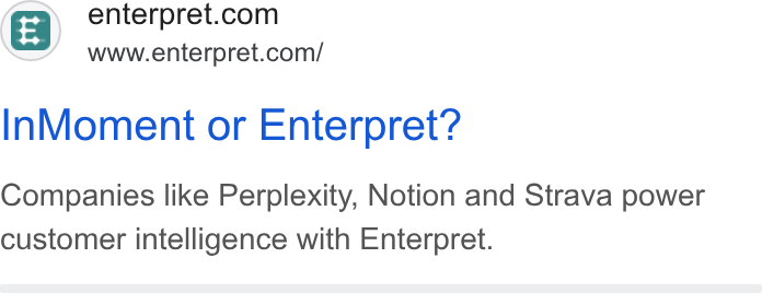 Enterpret ad on Google Ads: www.enterpret.com/ In Moment or Enterpret? Companies like Perplexity, Notion and Strava power customer intelligence with Enterpret.