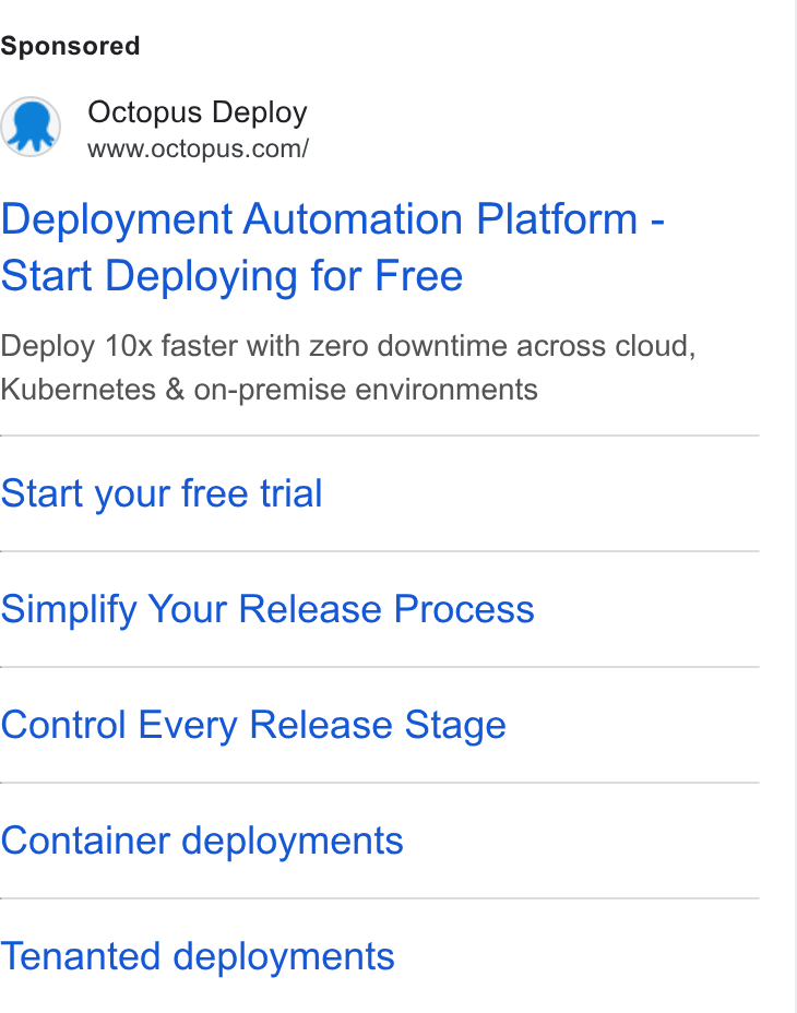 Octopus Deploy ad on Google Ads: Deployment Automation Platform - Start Deploying for Free Deploy 10x faster with zero downtime across cloud, Kubernetes & on-premise environments Start your free trial Simplify Your Release Process Control Every Release Stage Container deployments Tenanted deployments