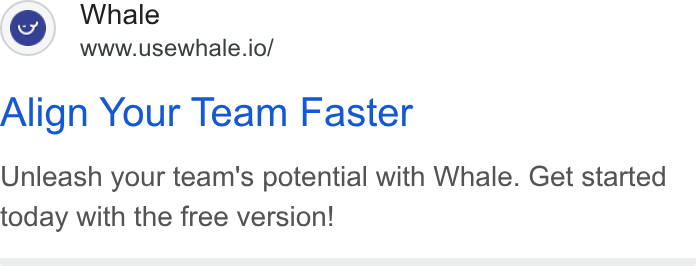 Whale ad on Google Ads: Whale www.usewhale.io/ Align Your Team Faster Unleash your team's potential with Whale. Get started today with the free version!
