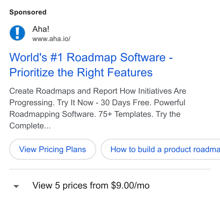 Aha! ad on Google Ads: Aha! www.aha.io/ World's #1 Roadmap Software - Prioritize the Right Features Create Roadmaps and Report How Initiatives Are Progressing. Try It Now - 30 Days Free. Powerful Roadmapping Software. 75+ Templates. Try the Complete... View Pricing Plans }) ( How to build a product roadma View 5 prices from $9.00/mo
