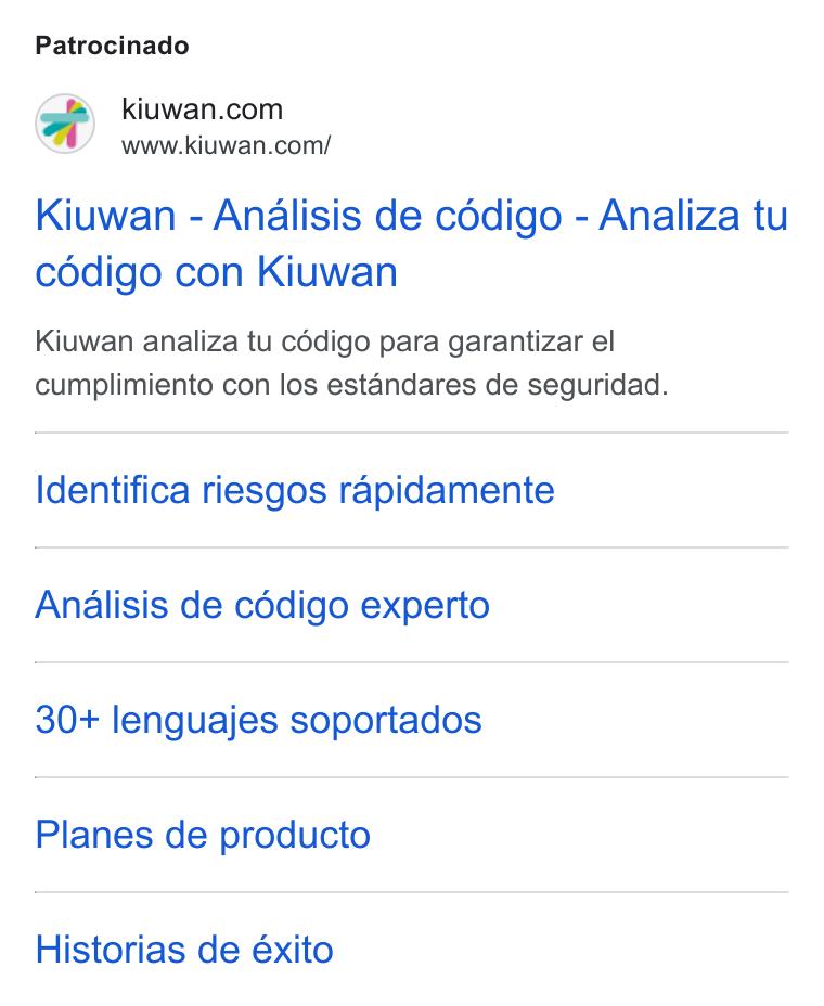 Kiuwan ad on Google Ads: www.kiuwan.com/ Kiuwan - Analisis de cédigo - Analiza tu cédigo con Kiuwan Kiuwan analiza tu cédigo para garantizar el cumplimiento con los estandares de seguridad. Identifica riesgos rapidamente Analisis de cédigo experto 30+ lenguajes soportados Planes de producto Historias de éxito