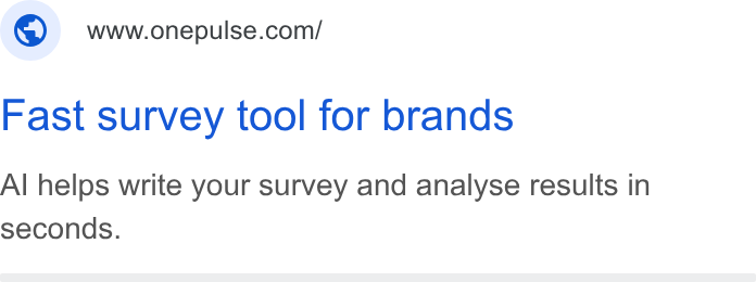 OnePulse ad on Google Ads: Fast survey tool for brands Al helps write your survey and analyse results in seconds.