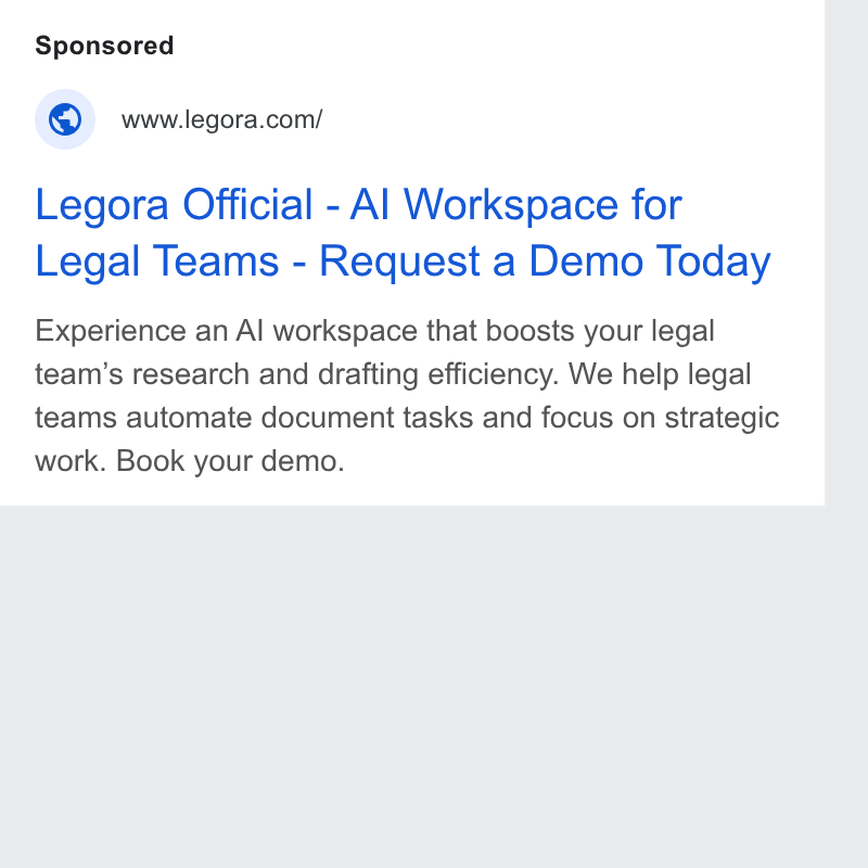 Legora ad on Google Ads: Legora Official - Al Workspace for Legal Teams - Request a Demo Today Experience an Al workspace that boosts your legal team’s research and drafting efficiency. We help legal teams automate document tasks and focus on strategic work. Book your demo.