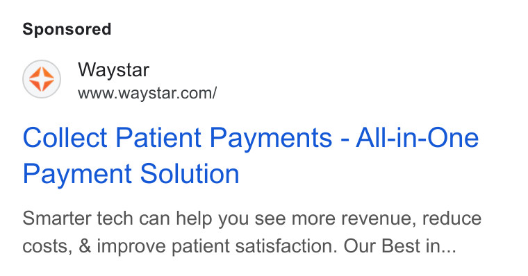 Waystar ad on Google Ads: Collect Patient Payments - All-in-One Payment Solution Smarter tech can help you see more revenue, reduce costs, & improve patient satisfaction. Our Best in...