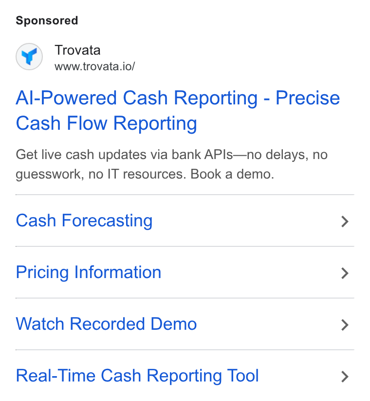 Trovata ad on Google Ads: Trovata www.trovata.io/ Al-Powered Cash Reporting - Precise Cash Flow Reporting Get live cash updates via bank APIs—no delays, no guesswork, no IT resources. Book a demo. Cash Forecasting Pricing Information Watch Recorded Demo Real-Time Cash Reporting Tool