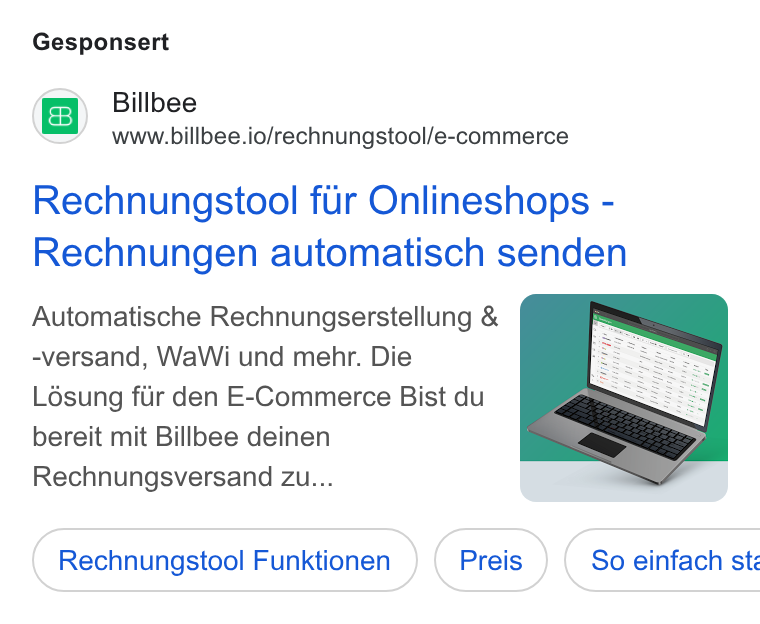 Billbee ad on Google Ads: Gesponsert Billbee www.billbee.io/rechnungstool/e-commerce Rechnungstool fur Onlineshops - Rechnungen automatisch senden Automatische Rechnungserstellung & -versand, Wa Wi und mehr. Die Lésung fiir den E-Commerce Bist du bereit mit Billbee deinen Rechnungsversand zu.. Rechnungstool Funktionen Camnestaimeas) (oe) Cone ( Preis ) ( So einfach sté