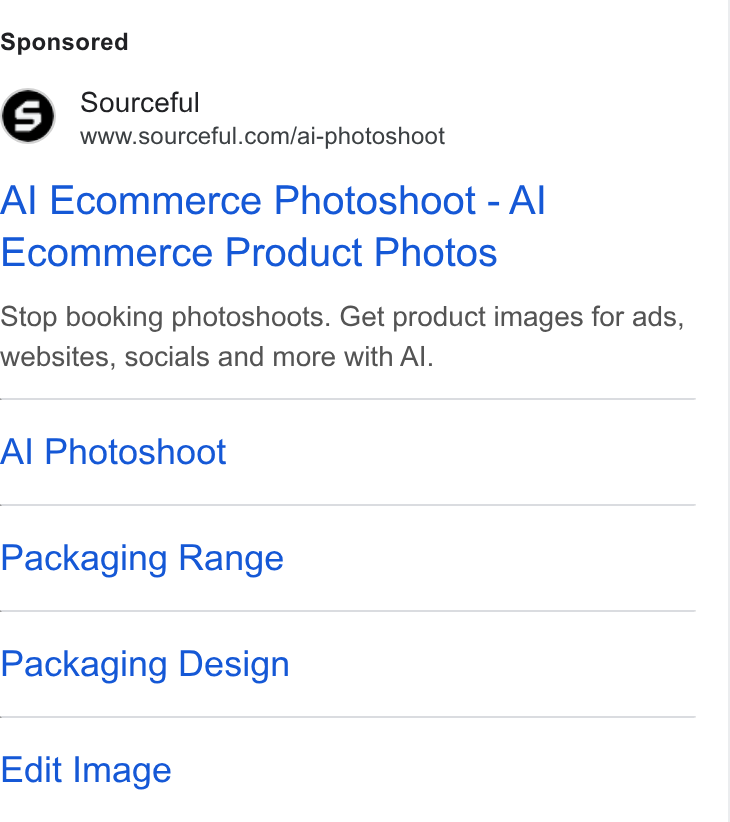 Sourceful ad on Google Ads: Al Ecommerce Photoshoot - Al Ecommerce Product Photos Stop booking photoshoots. Get product images for ads, websites, socials and more with Al. Al Photoshoot Packaging Range Packaging Design Edit Image