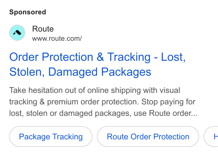Route ad on Google Ads: Order Protection & Tracking - Lost, Stolen, Damaged Packages Take hesitation out of online shipping with visual tracking & premium order protection. Stop paying for lost, stolen or damaged packages, use Route order... Package Tracking Route Order Protection €