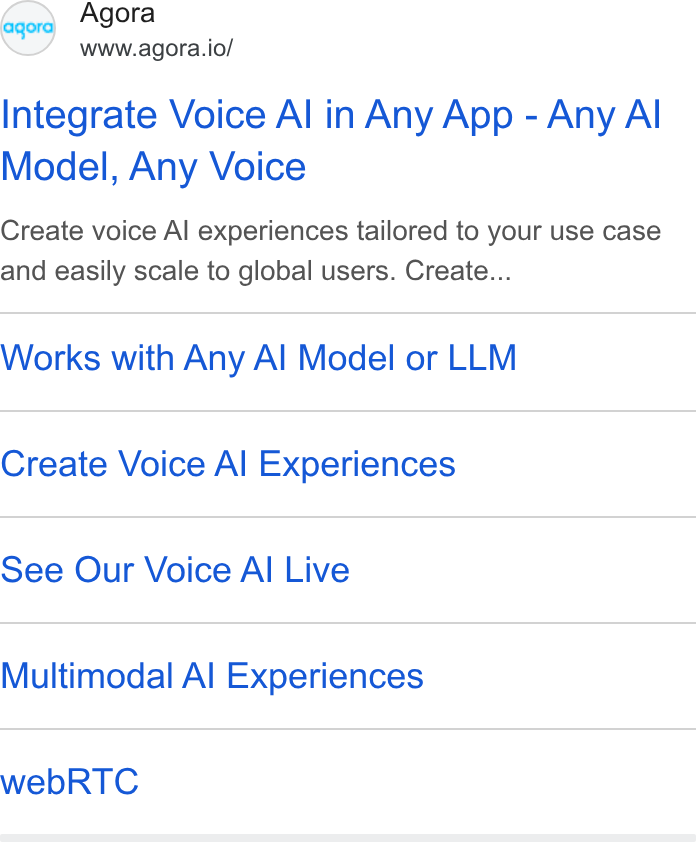 Agora ad on Google Ads: SS Agora www.agora.io/ Integrate Voice Al in Any App - Any Al Model, Any Voice Create voice Al experiences tailored to your use case and easily scale to global users. Create... Works with Any Al Model or LLM Create Voice Al Experiences See Our Voice Al Live Multimodal Al Experiences web RTC