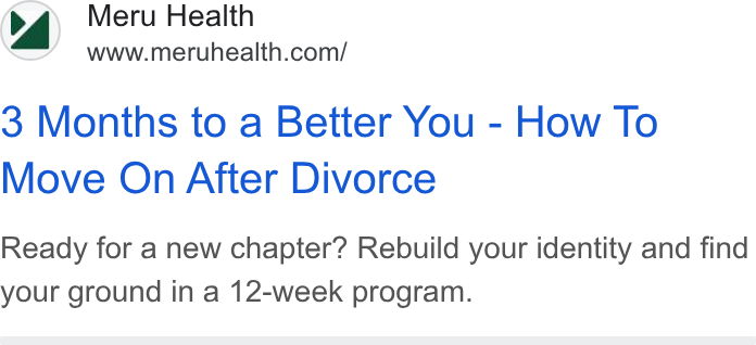 Meru Health ad on Google Ads: 3 Months to a Better You - How To Move On After Divorce Ready for a new chapter? Rebuild your identity and find your ground in a 12-week program.