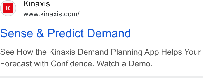 Kinaxis ad on Google Ads: Sense & Predict Demand See How the Kinaxis Demand Planning App Helps Your Forecast with Confidence. Watch a Demo.