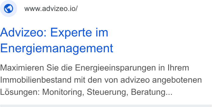 advizeo ad on Google Ads: © wwwadvizeo.io/ Advizeo: Experte im Energiemanagement Maximieren Sie die Energieeinsparungen in Ihrem Immobilienbestand mit den von advizeo angebotenen Losungen: Monitoring, Steuerung, Beratung...