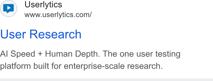 Userlytics ad on Google Ads: User Research Al Speed + Human Depth. The one user testing platform built for enterprise-scale research.