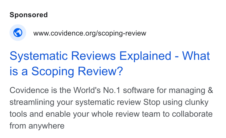 Covidence ad on Google Ads: Systematic Reviews Explained - What is a Scoping Review? Covidence is the World's No.1 software for managing & streamlining your systematic review Stop using clunky tools and enable your whole review team to collaborate from anywhere