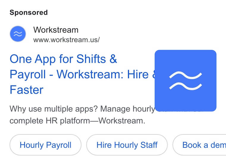 Workstream ad on Google Ads: One App for Shifts & Payroll - Workstream: Hire ¢ Faster Why use multiple apps? Manage hour complete HR platform—Workstream. Hourly Payroll Hire Hourly Staff ) ( Book adem