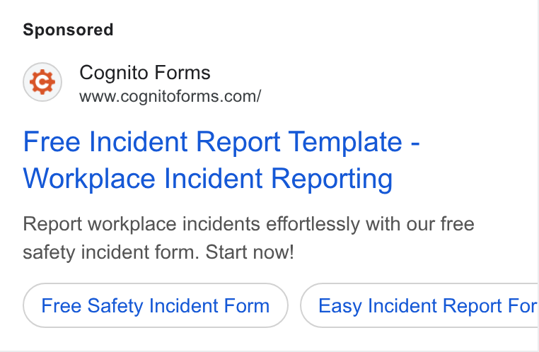 Cognito Forms ad on Google Ads: Free Incident Report Template - Workplace Incident Reporting Report workplace incidents effortlessly with our free safety incident form. Start now! Free Safety Incident Form Easy Incident Report For