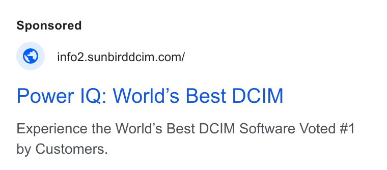 Sunbird Software ad on Google Ads: Power IQ: World’s Best DCIM Experience the World’s Best DCIM Software Voted #1 by Customers.
