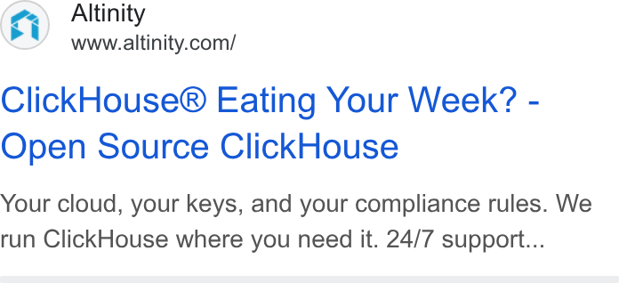 Altinity ad on Google Ads: Click House® Eating Your Week? - Open Source Click House Your cloud, your keys, and your compliance rules. We run Click House where you need it. 24/7 support...
