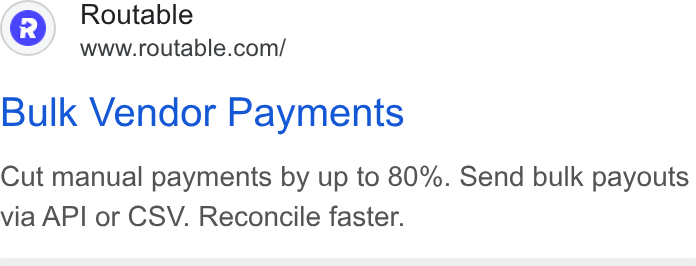 Routable ad on Google Ads: Bulk Vendor Payments Cut manual payments by up to 80%. Send bulk payouts via API or CSV. Reconcile faster.