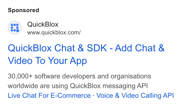 QuickBlox ad on Google Ads: Quick Blox Chat & SDK - Add Chat & Video To Your App 30,000+ software developers and organisations worldwide are using Quick Blox messaging API Live Chat For E-Commerce - Voice & Video Calling API
