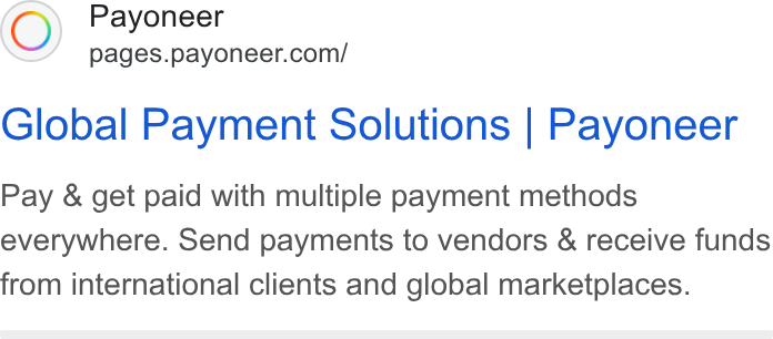 Payoneer ad on Google Ads: Global Payment Solutions | Payoneer Pay & get paid with multiple payment methods everywhere. Send payments to vendors & receive funds from international clients and global marketplaces.