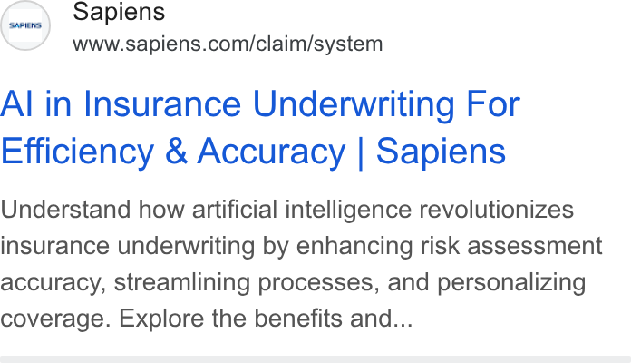 Sapiens ad on Google Ads: Al in Insurance Underwriting For Efficiency & Accuracy | Sapiens Understand how artificial intelligence revolutionizes insurance underwriting by enhancing risk assessment accuracy, streamlining processes, and personalizing coverage. Explore the benefits and...