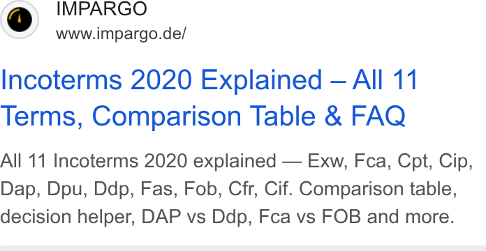 IMPARGO ad on Google Ads: Incoterms 2020 Explained — All 11 Terms, Comparison Table & FAQ All 11 Incoterms 2020 explained — Exw, Fca, Cpt, Cip, Dap, Dpu, Ddp, Fas, Fob, Cfr, Cif. Comparison table, decision helper, DAP vs Ddp, Fca vs FOB and more.